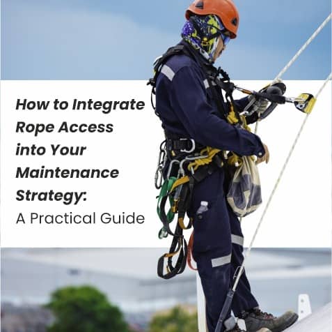 How to Integrate Rope Access into Your Maintenance Strategy: A Practical Guide